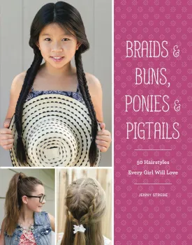 Braids & Buns, Ponies & Pigtails: 50 Hairstyles Every Girl Will Love Paperback  Illustrated, February 23, 2016